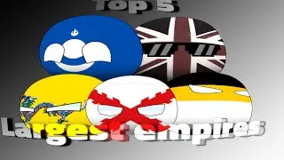 Top 5 largest empires - Countryballs edit