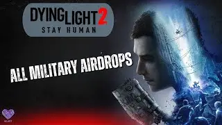 Dying Light 2 - All Military Airdrops