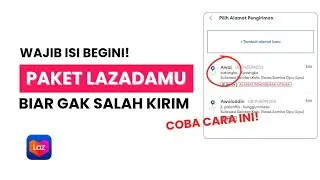 LENGKAP! Cara Mengisi Alamat Di Lazada 2025 Agar Tidak Gagal Kirim