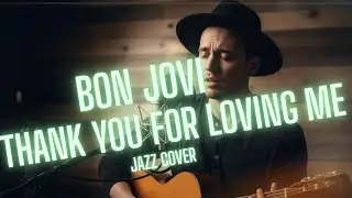 Bon Jovi  - Thank You For Loving Me  (Jazz Cover)