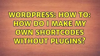 Wordpress: How to: How do I make my own shortcodes without plugins? (3 Solutions!!)