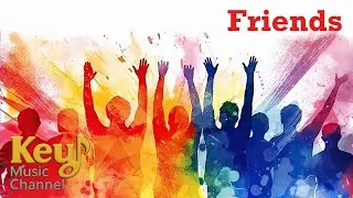 Friends &ndash; A Song About Lifelong Friendship | Key Music