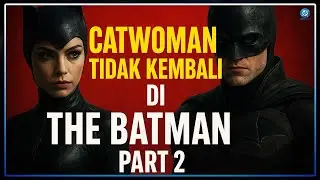 Catwoman Gak Akan Muncul di Film The Batman Part 2!
