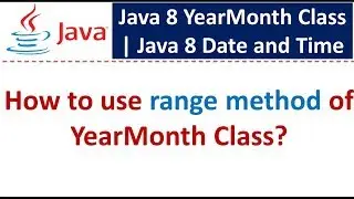 How to use range method of YearMonth Class? | Java 8 Date and Time