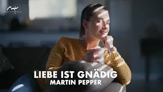 Liebe ist gn&auml;dig | Martin Pepper | Original Video
