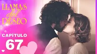 Llamas del Deseo | Capítulo 67