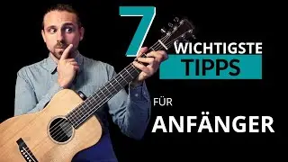 7 Pro Tipps - Das wichtigste Video f&uuml;r Gitarre Anf&auml;nger