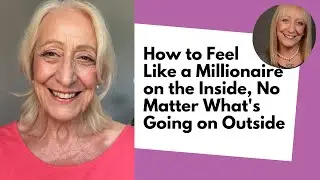 How to Feel Like a Millionaire on the Inside, No Matter What's Going on Outside