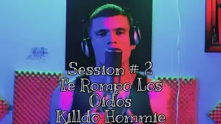 Te Rompo Los Oídos | Session # 2 | Killdo Hommie