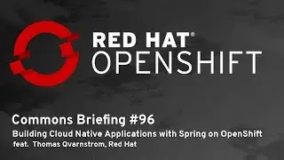 OpenShift Commons Briefing #96: Building Cloud Native Applications with Spring Boot on OpenShift