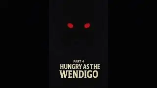 Hungry as the Wendigo