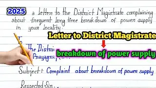 Write a Letter to the District Magistrate complaining about frequent breakdown of power supply .