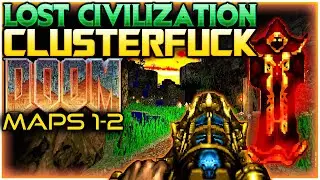 Lost Civilization Begins! | DOOM: Maps 1-2 via Clusterfuck/Complex/LCA