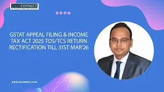 GSTAT Appeal Filing & Income Tax Act 2025 TDS/TCS Return rectification till 31st MAR'26