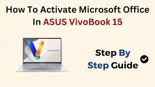 Как активировать Microsoft Office на ASUS VivoBook 15 &mdash; пошаговое руководство по лицензированию и...