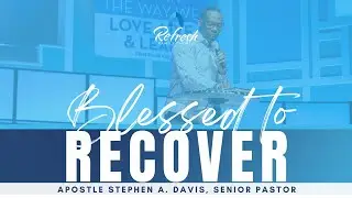 Blessed To Recover - Bishop Stephen A. Davis