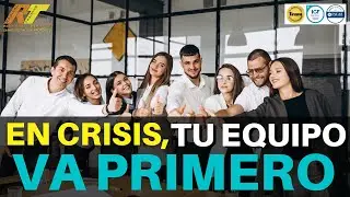 EN CRISIS, TU EQUIPO VA PRIMERO - LIDERAZGO