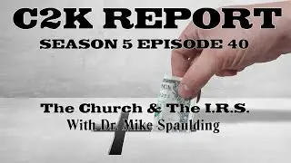 C2K Report S5 E40: The Church and the IRS w/ Dr. Mike Spaulding