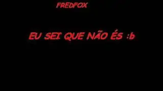 fredfox - eu sei que nao es