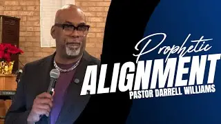 Prophetic Alignment  - Pastor Darrell Williams