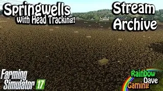 Farming Simulator 17 [PC] | Spring Wells | RainbowDave LIVE (With Head Tracking)