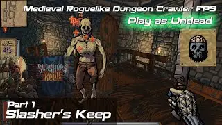 Slasher's Keep | Medieval D&D Roguelike Dungeon Crawler FPS | Play as an Undead | Part 1