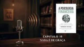 Livro: Psicologia Financeira - Capitulo 15 - Nada é de graça