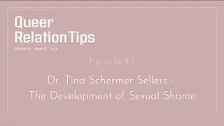 Queer RelationTips #3 - Dr. Tina Schermer Sellers - The Development of Sexual Shame