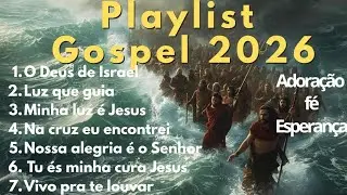 Playlist Gospel 2026, lindas canções gospel. 