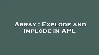 Array : Explode and Implode in APL