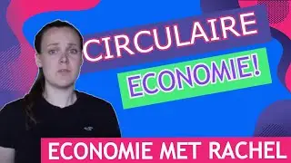 1| Economie met Rachel: Circulaire Economie