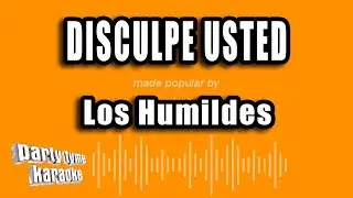 Los Humildes - Disculpe Usted (Versión Karaoke)