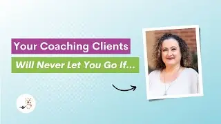 Client Retention Strategies: Your Coaching Clients Will Stay If