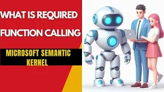 What is Required Function Calling and Why Use It in Microsoft Semantic Kernel?