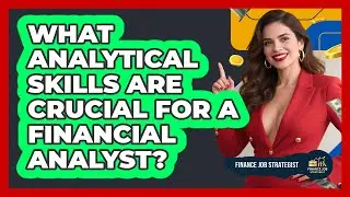 What Analytical Skills Are Crucial For A Financial Analyst? - Finance Job Strategist