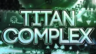 Titan Complex 100% (Extreme Demon) by TCTeam | On Stream