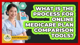 What Is The Process For Online Medicare Plan Comparison Tools? - Golden Years Health Plan