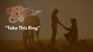 Corey Koehler - Take This Ring [Lyric Video]
