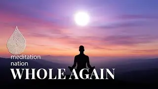 ⚪ Realize Integrity and Completeness - Whole Again &mdash; A Meditation for Inner Vision
