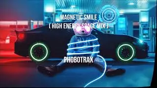 Magnetic Smile ( High Energy Space Mix ) - Phobotrax