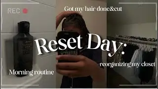 Reset Day: My Morning Routine, Hair Transformation & Closet Organization