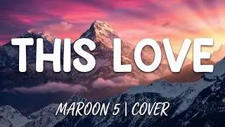 This Love - Maroon 5 | Cover (Lyrics Video)