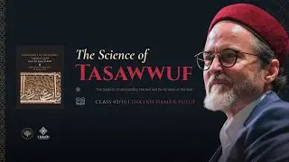 Tasawwuf Decoded: The Spiritual Path of Righteous -  Class 02/13 - Tafsiyah Al Qulub - Hamza Yusuf