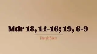 #PierwszeCzytanie | 16 listopada 2019 | (Mdr 18, 14-16; 19, 6-9)