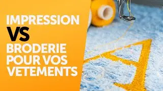 Impression Vs Broderie pour ses V&ecirc;tements: Que Choisir ?