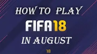 FIFA 18 EARLY ACCESS!!! HOW TO PLAY FIFA 18 A MONTH EARLY