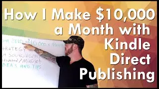 Exactly How I Make $10,000 a Month with Kindle Publishing - KDP Success Series