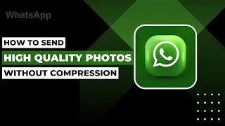 How To Send High Quality Photos On WhatsApp(No Compression) !