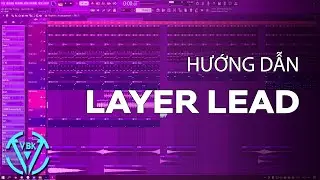 Hướng Dẫn Layer Lead Giúp Lead Dày Hơn | FL Studio | Thế Phương VBK