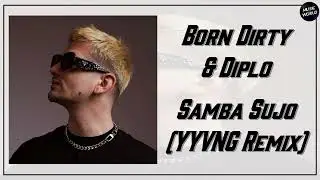 Born Dirty & Diplo - Samba Sujo (YYVNG Remix)